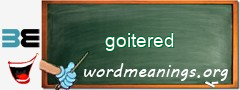 WordMeaning blackboard for goitered